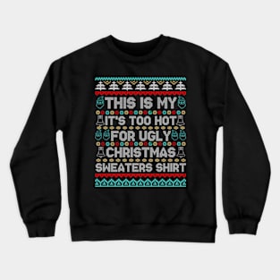 This Is My It's Too Hot For Ugly Christmas Sweaters Shirt Crewneck Sweatshirt